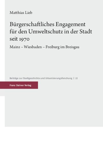 Bürgerschaftliches Engagement für den Umweltschutz in der Stadt seit 1970: Mainz – Wiesbaden – Freiburg im Breisgau