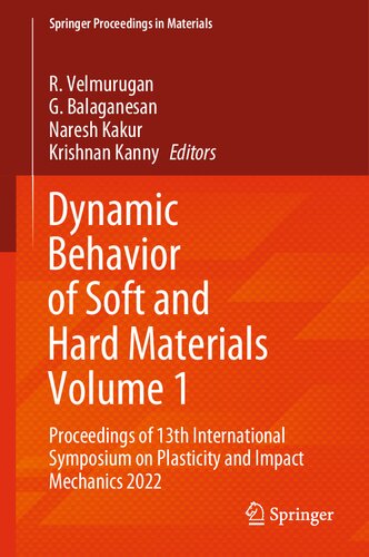 Dynamic Behavior of Soft and Hard Materials Volume 1: Proceedings of 13th International Symposium on Plasticity and Impact Mechanics 2022 (Springer Proceedings in Materials, 34)