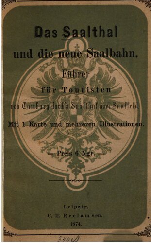 Das Sallthal [Saaltal] und die neue Saalbahn. Führer für Touristen von Camburg durch's Saalthal nach Saalfeld