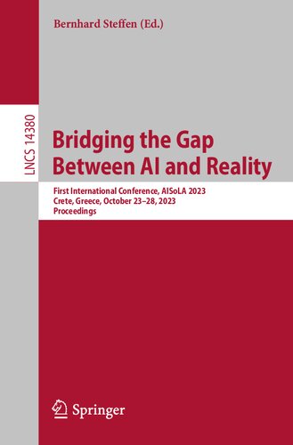 Bridging the Gap Between AI and Reality: First International Conference, AISoLA 2023, Crete, Greece, October 23–28, 2023, Proceedings (Lecture Notes in Computer Science)