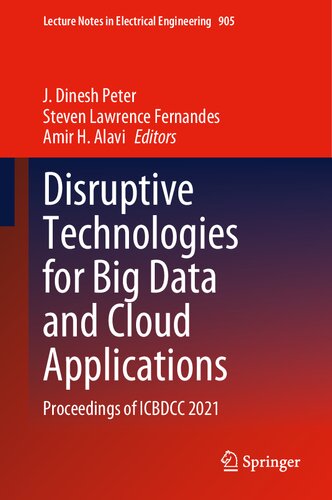 Disruptive Technologies for Big Data and Cloud Applications: Proceedings of ICBDCC 2021 (Lecture Notes in Electrical Engineering, 905)