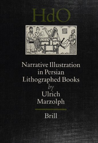 Narrative Illustration in Persian Lithographed Books (Handbook of Oriental Studies: Section 1; The Near and Middle East)