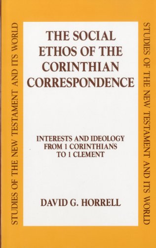 The Social Ethos of the Corinthian Correspondence: Interests and Ideology from 1 Corinthians to 1 Clement (Studies of the New Testament and Its World)