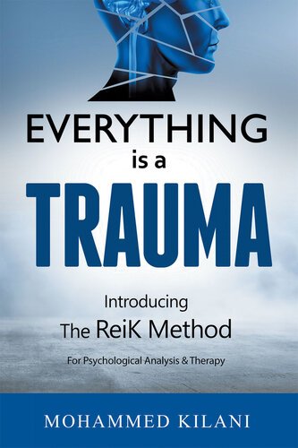 Everything Is a Trauma: Introducing the Reik Method for Psychological Analysis and Therapy