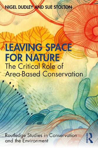 Leaving Space for Nature: The Critical Role of Area-Based Conservation (Routledge Studies in Conservation and the Environment)
