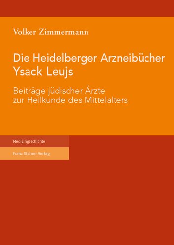 Die Heidelberger Arzneibücher Ysack Leujs: Beiträge jüdischer Ärzte zur Heilkunde des Mittelalters