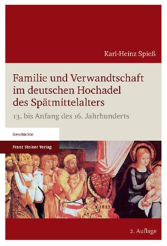 Familie und Verwandtschaft im deutschen Hochadel des Spätmittelalters: 13. bis Anfang des 16. Jahrhunderts