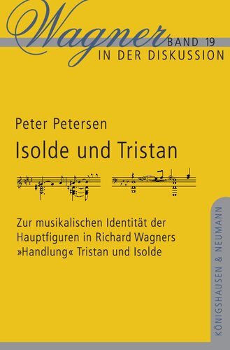Isolde und Tristan: Zur musikalischen Identität der Hauptfiguren in Richard Wagners „Handlung“ Tristan und Isolde