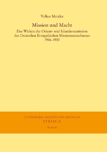Mission und Macht: Das Wirken der Orient- und Islamkommission des Deutschen Evangelischen Missionsausschusses 1916–1933