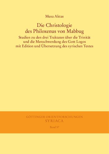 Die Christologie des Philoxenus von Mabbug: Studien zu den drei Traktaten über die Trinität und die Menschwerdung des Gott Logos mit Edition und Übersetzung des syrischen Textes