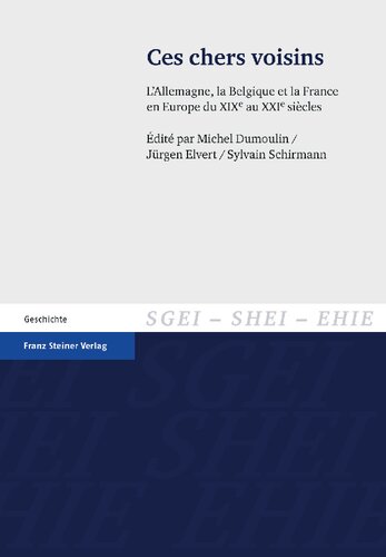 Ces chers voisins: L'Allemagne, la Belgique et la France en Europe du XIXe au XXIe siècles