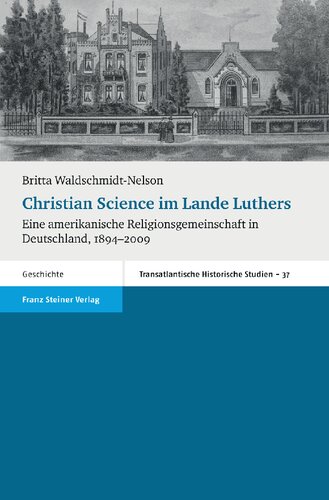 Christian Science im Lande Luthers. Eine amerikanische Religionsgemeinschaft in Deutschland, 1894-2009