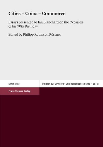 Cities – Coins – Commerce: Essays presented to Ian Blanchard on the Occasion of his 70th Birthday