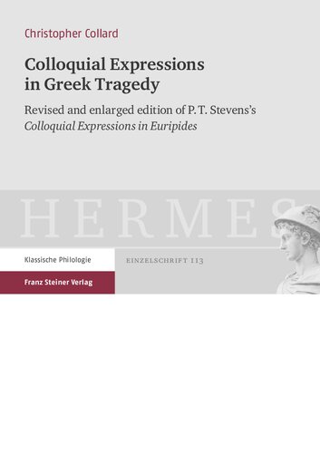 Colloquial Expressions in Greek Tragedy: Revised and enlarged edition of P.T. Stevens's 