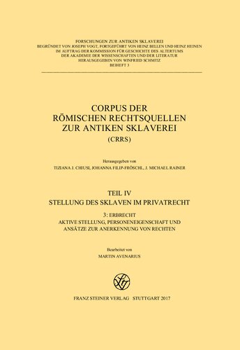 Corpus der römischen Rechtsquellen zur antiken Sklaverei (CRSS). Teil IV: Stellung ses Sklaven im Privatrecht