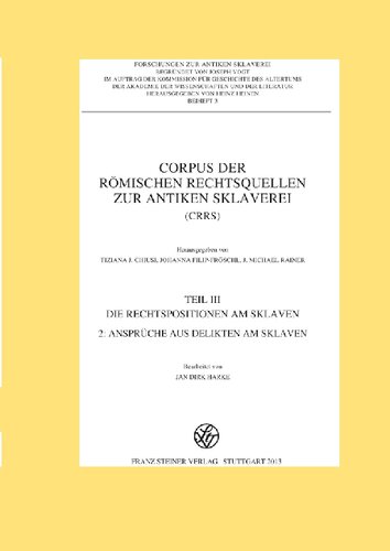 Corpus der römischen Rechtsquellen zur antiken Sklaverei (CRRS): Teil 3.2.: Die Rechtspositionen am Sklaven. Ansprüche aus Delikten am Sklaven