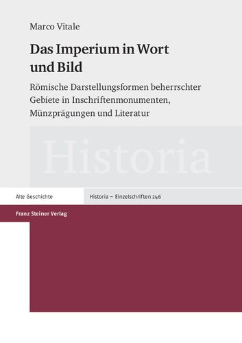 Das Imperium in Wort und Bild: Römische Darstellungsformen beherrschter Gebiete in Inschriftenmonumenten, Münzprägungen und Literatur