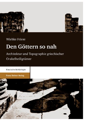 Den Göttern so nah. Architektur und Topographie griechischer Orakelheiligtümer