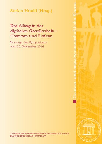 Der Alltag in der digitalen Gesellschaft – Chancen und Risiken: Vorträge des Symposions vom 28. November 2014