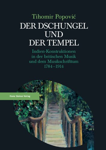 Der Dschungel und der Tempel: Indien-Konstruktionen in der britischen Musik und dem Musikschrifttum 1784–1914