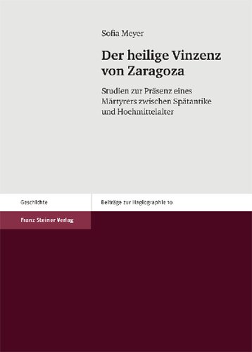 Der heilige Vinzenz von Zaragoza: Studien zur Präsenz eines Märtyrers zwischen Spätantike und Hochmittelalter