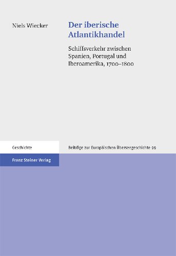 Der iberische Atlantikhandel: Schiffsverkehr zwischen Spanien, Portugal und Iberoamerika, 1700–1800