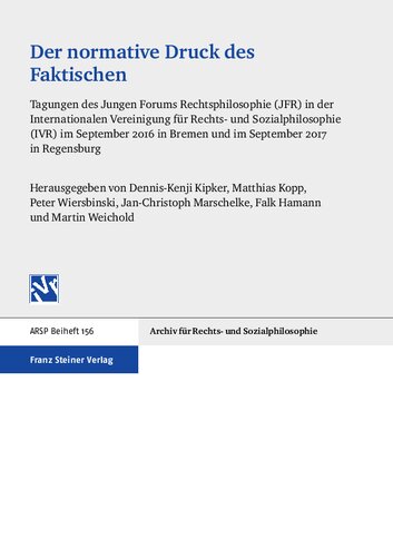 Der normative Druck des Faktischen: Tagungen des Jungen Forums Rechtsphilosophie (JFR) in der Internationalen Vereinigung für Rechts- und Sozialphilosophie (IVR) im September 2016 in Bremen und im September 2017 in Regensburg