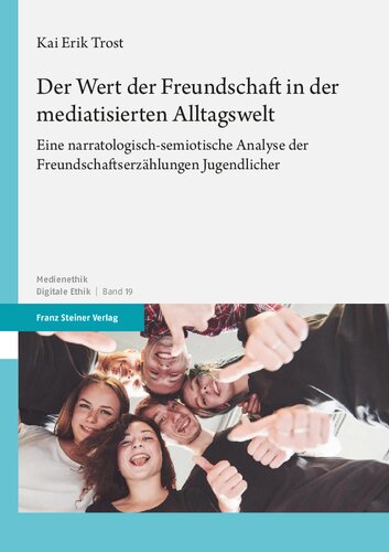 Der Wert der Freundschaft in der mediatisierten Alltagswelt: Eine narratologisch-semiotische Analyse der Freundschaftserzählungen Jugendlicher