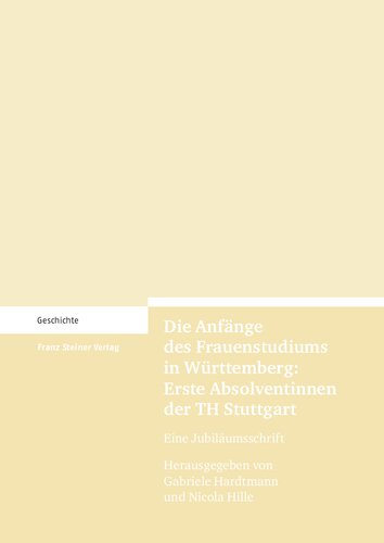 Die Anfänge des Frauenstudiums in Württemberg: Erste Absolventinnen der TH Stuttgart: Eine Jubiläumsschrift