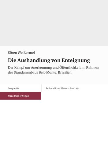 Die Aushandlung von Enteignung: Der Kampf um Anerkennung und Öffentlichkeit im Rahmen des Staudammbaus Belo Monte, Brasilien