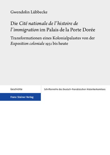 Die Cité nationale de l'histoire de l'immigration im Palais de la Porte Dorée: Transformationen eines Kolonialpalastes von der Exposition coloniale 1931 bis heute