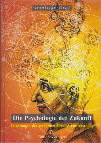Die Psychologie der Zukunft - Erfahrungen der modernen Bewusstseinsforschung