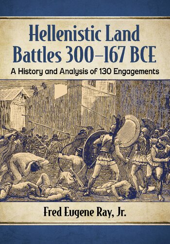 Hellenistic Land Battles 300-167 BCE: A History and Analysis of 130 Engagements