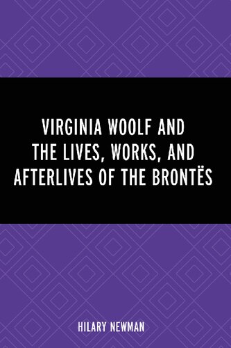 Virginia Woolf and the Lives, Works, and Afterlives of the Brontës