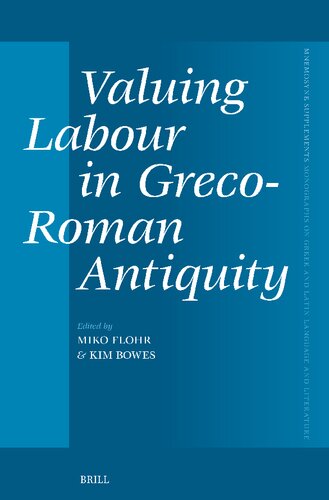 Valuing Labour in Greco-roman Antiquity (Mnemosyne, Supplements, 481)