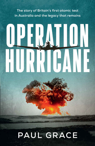 Operation Hurricane: The story of Britain's first atomic test in Australia and the legacy that remains