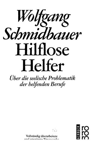 Hilflose Helfer : Über die seelische Problematik der helfenden Berufe