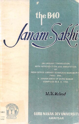 The B40 janam-sakhi : an English translation ; with introduction and annotations of the India Office Library Gurmukhi manuscript Panj. B40, a janam-sakhi of Guru Nanak