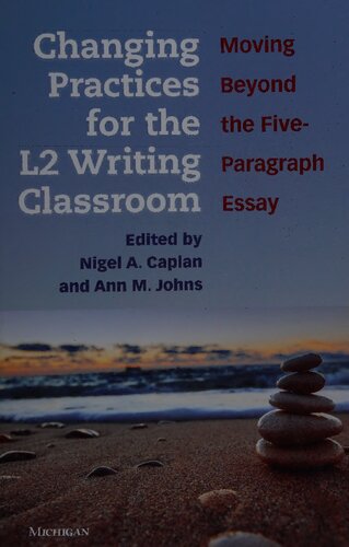 Changing Practices for the L2 Writing Classroom: Moving Beyond the 5-Paragraph Essay