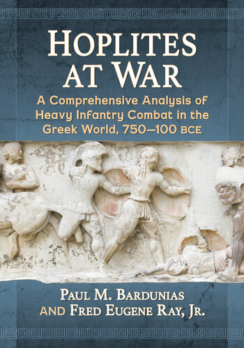 Hoplites at War: A Comprehensive Analysis of Heavy Infantry Combat in the Greek World, 750–100 bce