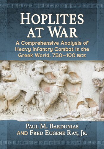 Hoplites at War: A Comprehensive Analysis of Heavy Infantry Combat in the Greek World, 750–100 bce