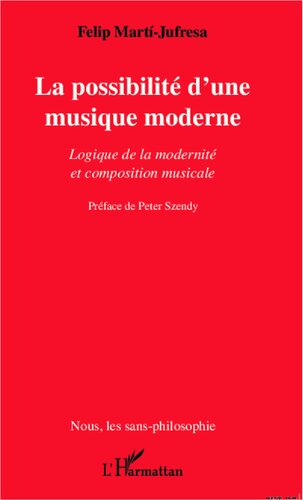 La possibilité d'une musique moderne: logique de la modernité et composition musicale