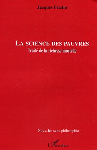 La science des pauvres: traité de la richesse mortelle