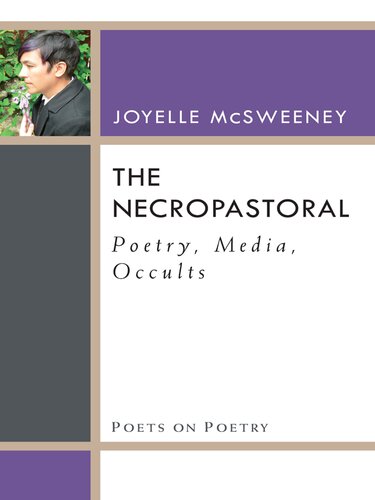 The Necropastoral: Poetry, Media, Occults (Poets On Poetry)