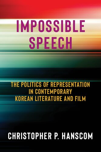 Impossible Speech: The Politics of Representation in Contemporary Korean Literature and Film