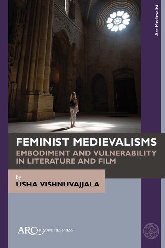 Feminist Medievalisms: Embodiment and Vulnerability in Literature and Film (Arc Medievalist)