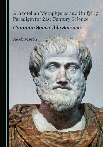 Aristotelian Metaphysics as a Unifying Paradigm for 21st Century Science: Common Sense-ible Science