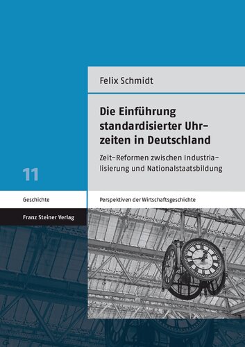 Die Einführung standardisierter Uhrzeiten in Deutschland: Zeit-Reformen zwischen Industrialisierung und Nationalstaatsbildung