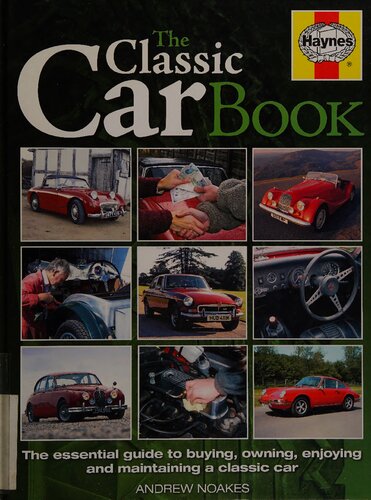 The Haynes Classic Car Book: The Essential Guide to Buying, Owning, Enjoying and Maintaining a Classic Car