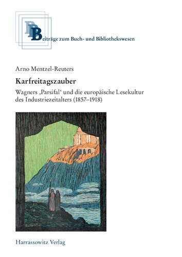 Karfreitagszauber: Wagners ‚Parsifal‘ und die europäische Lesekultur des Industriezeitalters (1857–1918)